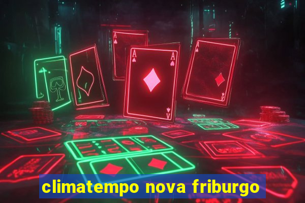 climatempo nova friburgo